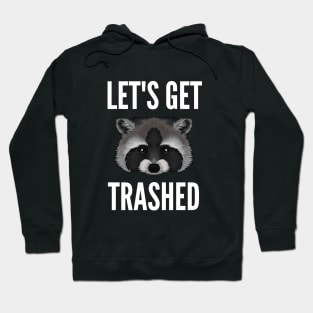 Let's Get Trashed Raccoon Hoodie